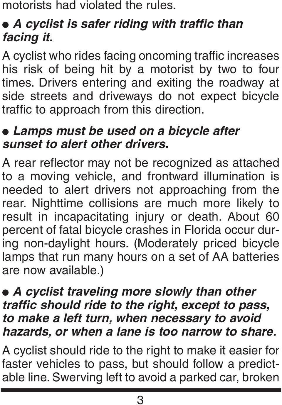 Lamps must be used on a bicycle after sunset to alert other drivers.
