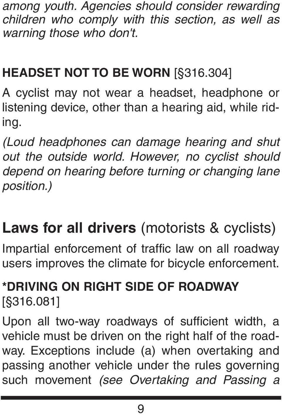 However, no cyclist should depend on hearing before turning or changing lane position.