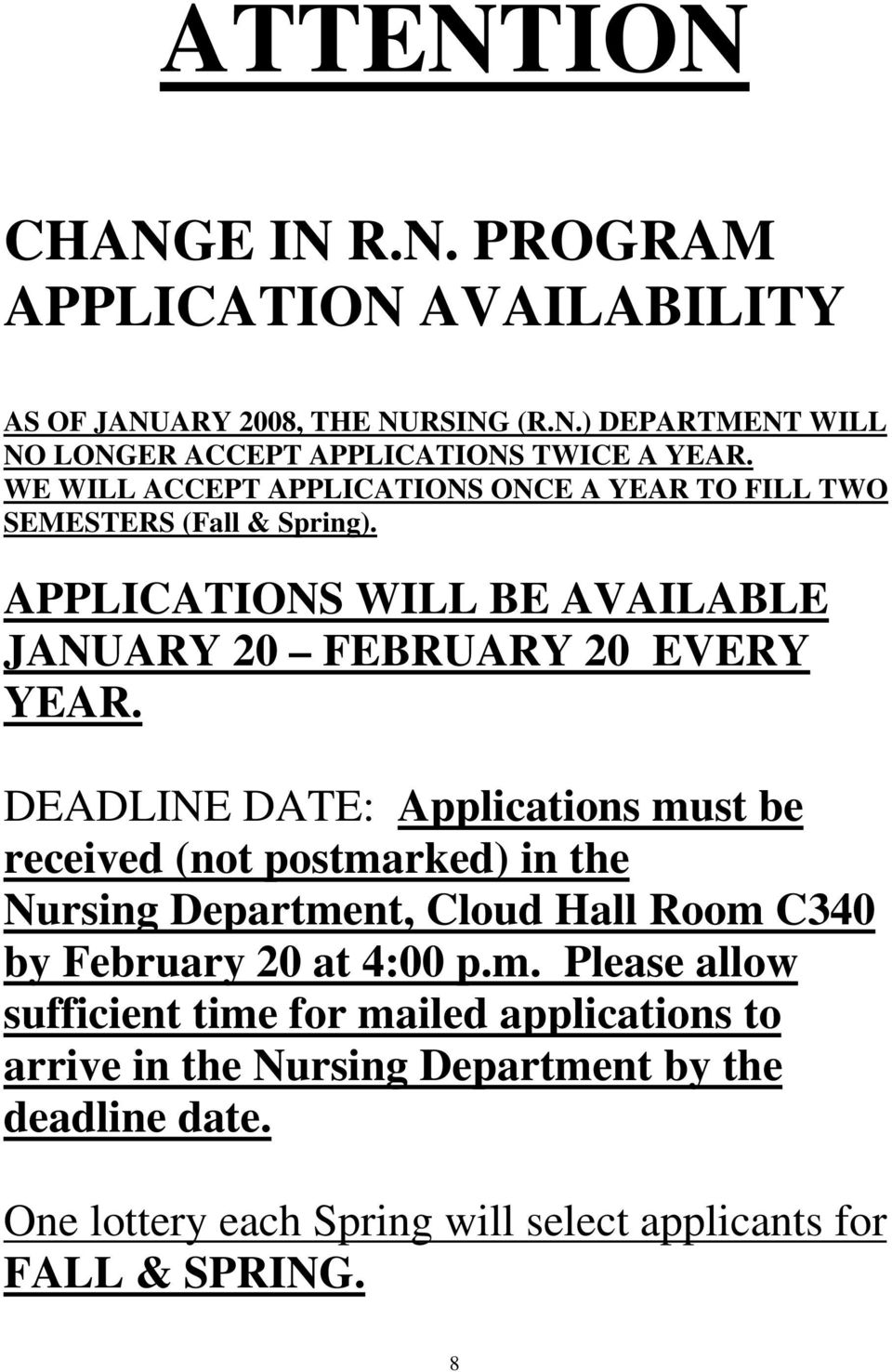 DEADLINE DATE: Applications must be received (not postmarked) in the Nursing Department, Cloud Hall Room C340 by February 20 at 4:00 p.m. Please allow sufficient time for mailed applications to arrive in the Nursing Department by the deadline date.