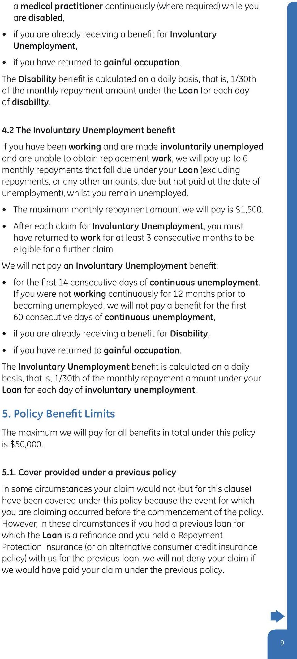 2 The Involuntary Unemployment benefit If you have been working and are made involuntarily unemployed and are unable to obtain replacement work, we will pay up to 6 monthly repayments that fall due