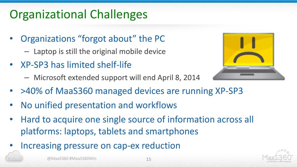 devices are running XP-SP3 No unified presentation and workflows Hard to acquire one single source of