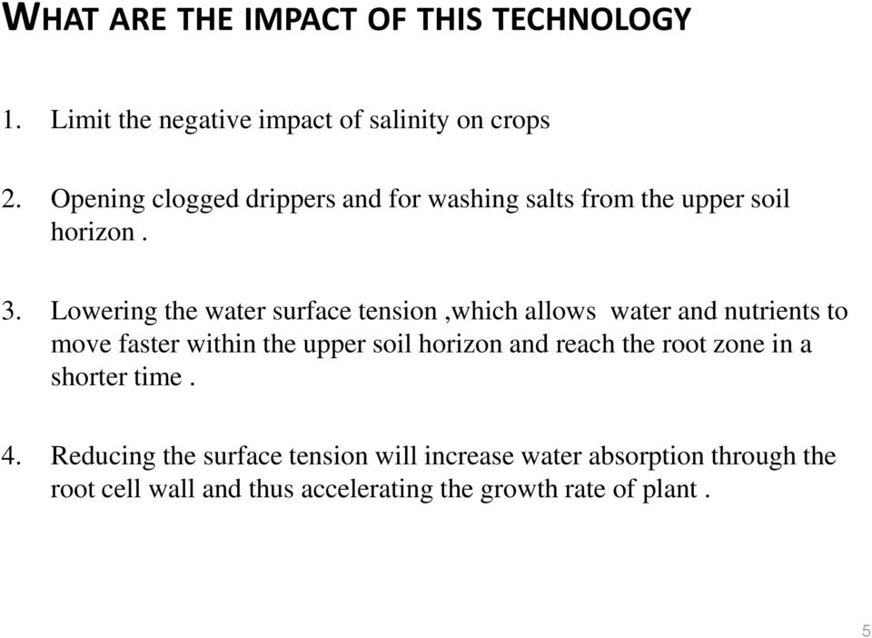 Lowering the water surface tension,which allows water and nutrients to move faster within the upper soil horizon and