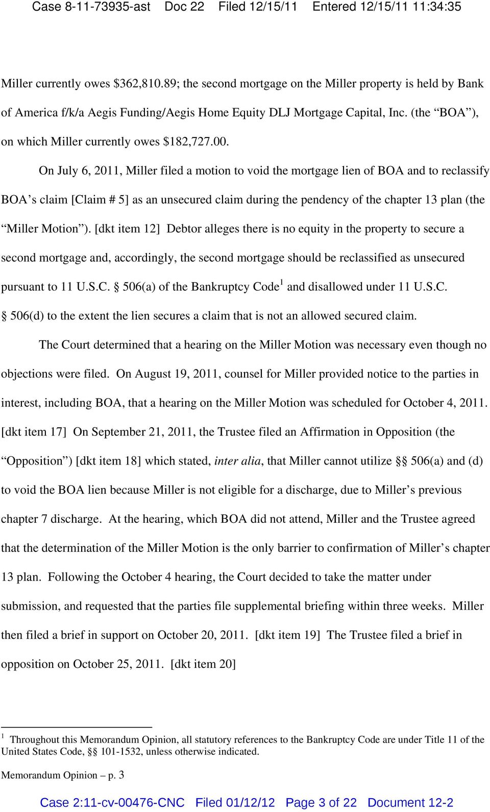On July 6, 2011, Miller filed a motion to void the mortgage lien of BOA and to reclassify BOA s claim [Claim # 5] as an unsecured claim during the pendency of the chapter 13 plan (the Miller Motion ).