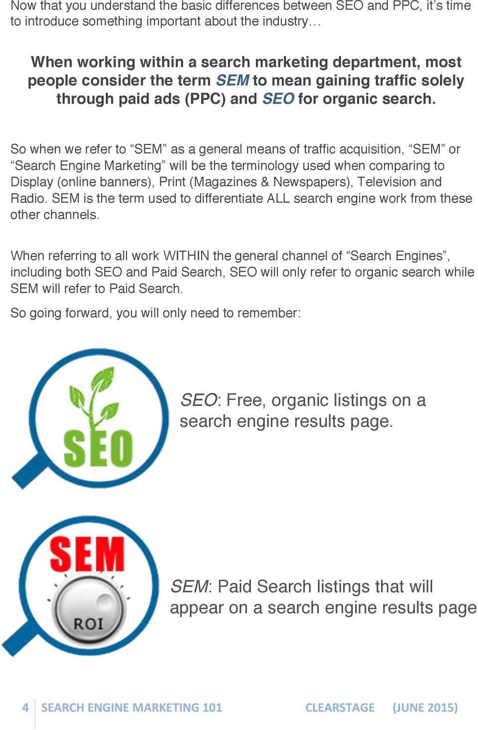 So when we refer to SEM as a general means of traffic acquisition, SEM or Search Engine Marketing will be the terminology used when comparing to Display (online banners), Print (Magazines &