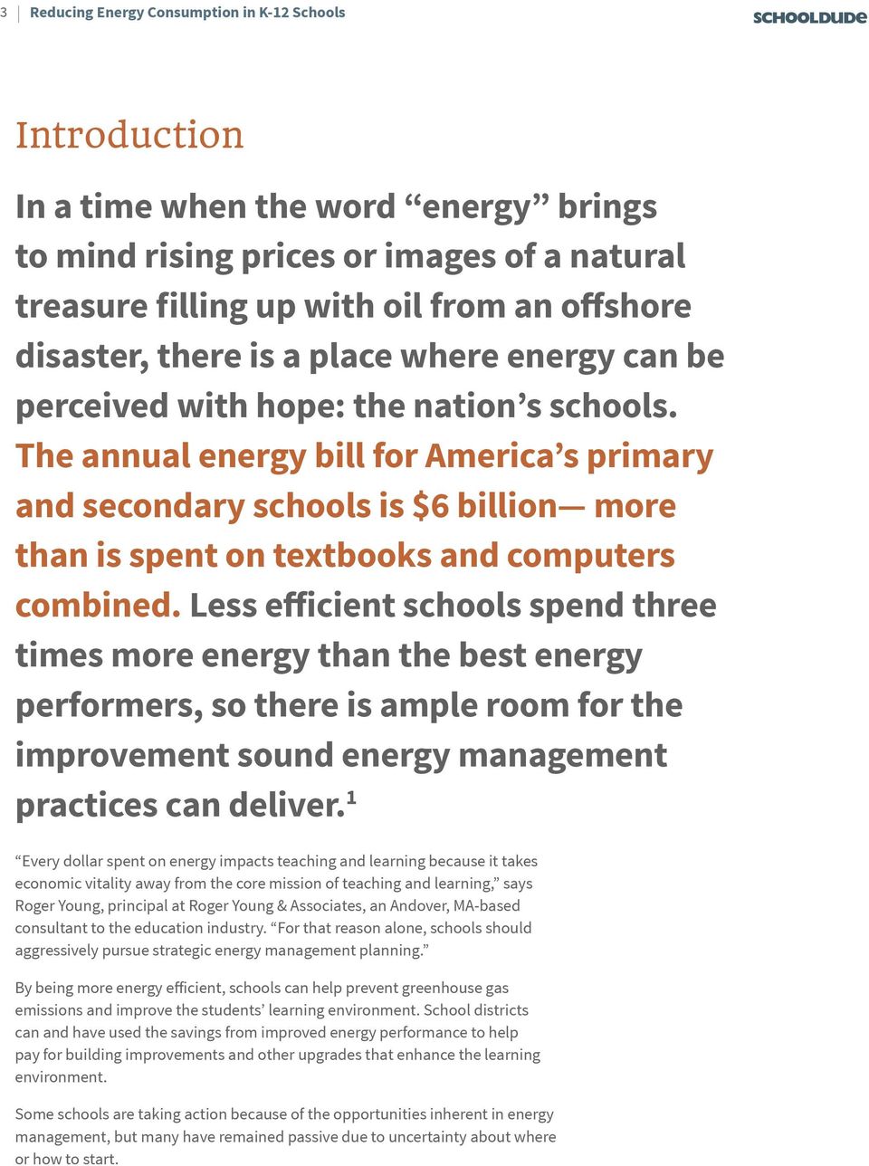Less efficient schools spend three times more energy than the best energy performers, so there is ample room for the improvement sound energy management practices can deliver.