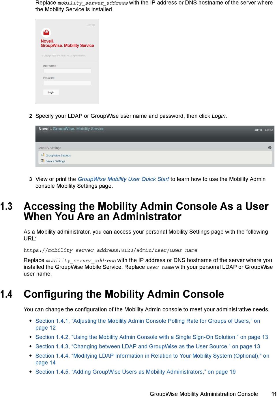3 Accessing the Mobility Admin Console As a User When You Are an Administrator As a Mobility administrator, you can access your personal Mobility Settings page with the following URL: