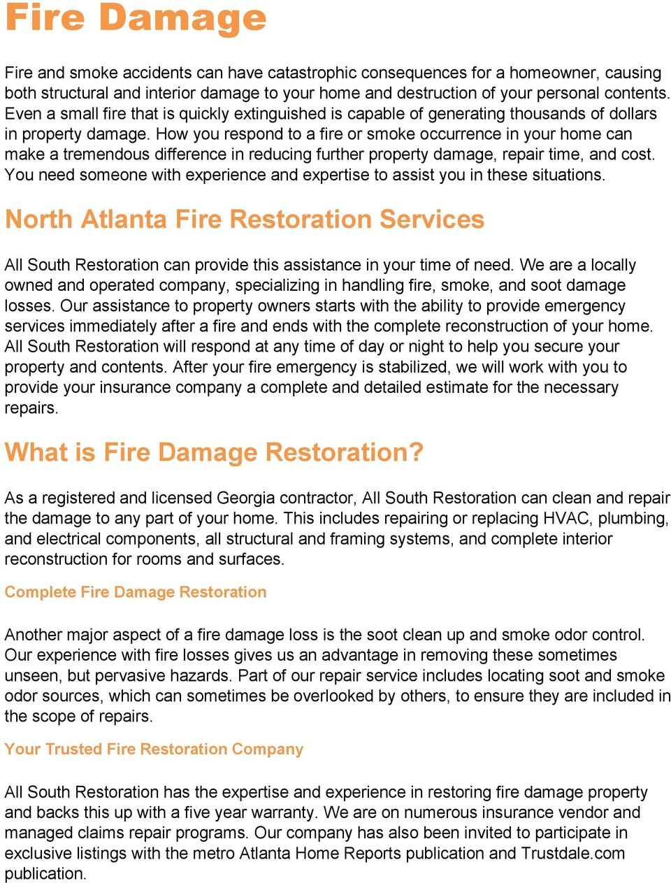 How you respond to a fire or smoke occurrence in your home can make a tremendous difference in reducing further property damage, repair time, and cost.