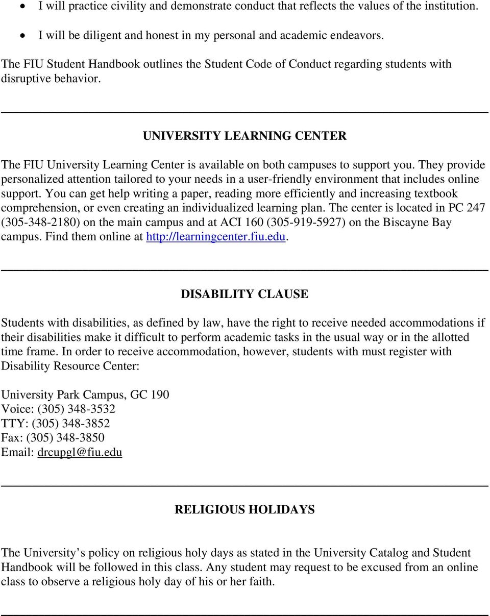 UNIVERSITY LEARNING CENTER The FIU University Learning Center is available on both campuses to support you.