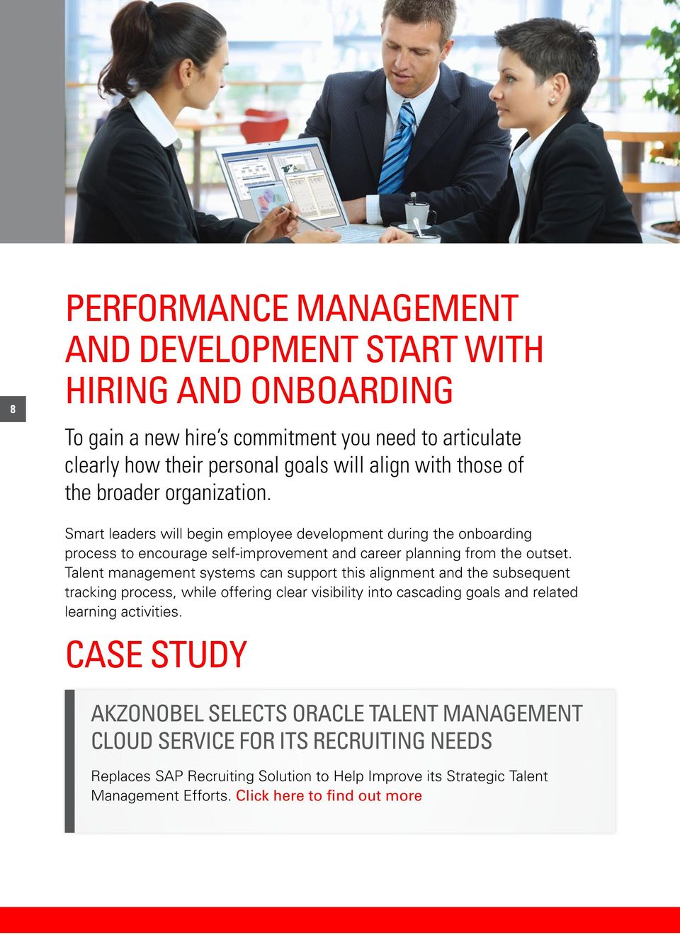 Talent management systems can support this alignment and the subsequent tracking process, while offering clear visibility into cascading goals and related learning activities.