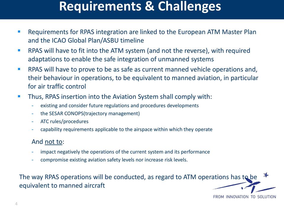 to be equivalent to manned aviation, in particular for air traffic control Thus, RPAS insertion into the Aviation System shall comply with: - existing and consider future regulations and procedures