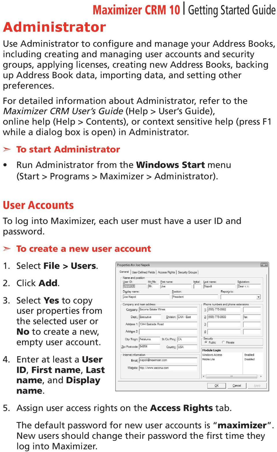 For detailed information about Administrator, refer to the Maximizer CRM User s Guide (Help > User s Guide), online help (Help > Contents), or context sensitive help (press F1 while a dialog box is
