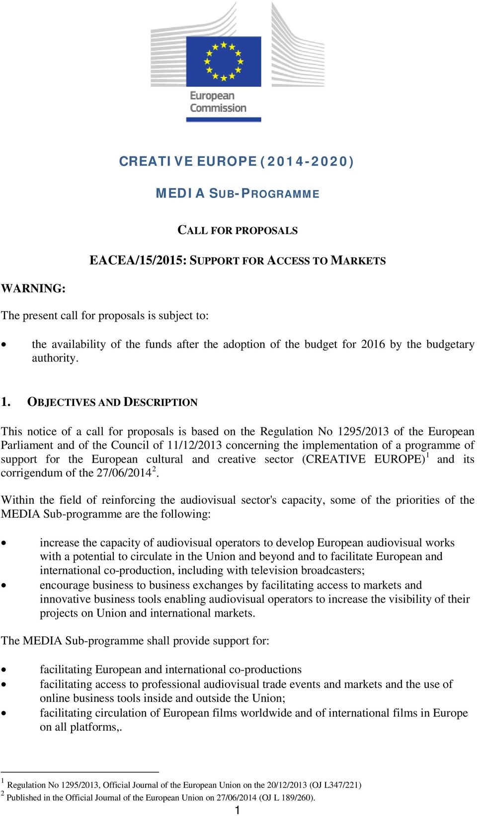 OBJECTIVES AND DESCRIPTION This notice of a call for proposals is based on the Regulation No 1295/2013 of the European Parliament and of the Council of 11/12/2013 concerning the implementation of a