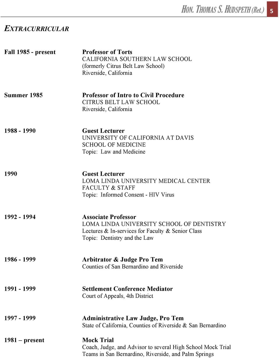 CITRUS BELT LAW SCHOOL Riverside, California 1988-1990 Guest Lecturer UNIVERSITY OF CALIFORNIA AT DAVIS SCHOOL OF MEDICINE Topic: Law and Medicine 1990 Guest Lecturer LOMA LINDA UNIVERSITY MEDICAL