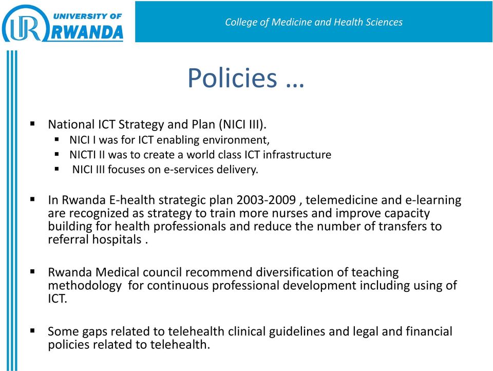In Rwanda E health strategic plan 2003 2009, telemedicine and e learning are recognized as strategy to train more nurses and improve capacity building for health