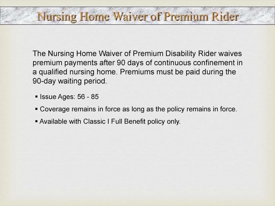 Premiums must be paid during the 90-day waiting period.