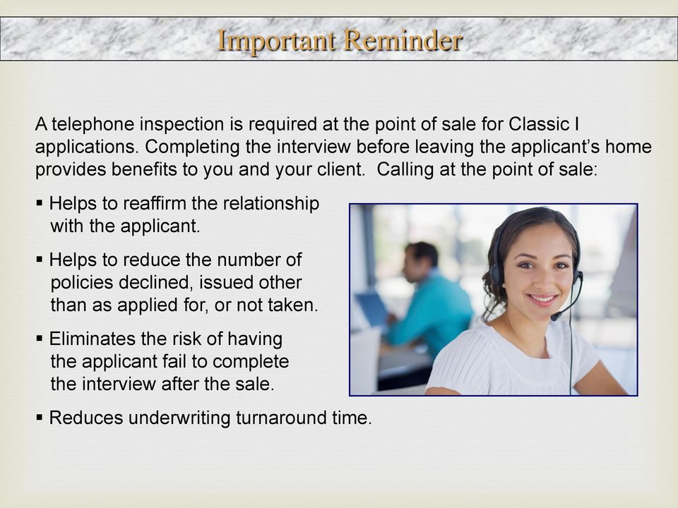 Calling at the point of sale: Helps to reaffirm the relationship with the applicant.