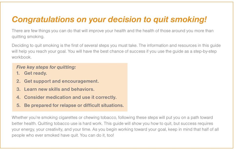 You will have the best chance of success if you use the guide as a step-by-step workbook. Five key steps for quitting: 1. Get ready. 2. Get support and encouragement. 3.