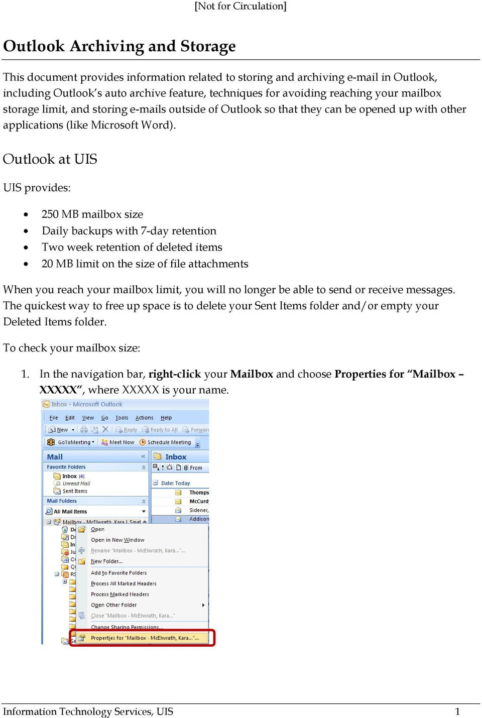 Outlook at UIS UIS provides: 250 MB mailbox size Daily backups with 7-day retention Two week retention of deleted items 20 MB limit on the size of file attachments When you reach your mailbox limit,