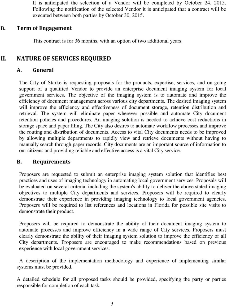 Term of Engagement This contract is for 36 months, with an option of two additional years. II. NATURE OF SERVICES REQUIRED A.