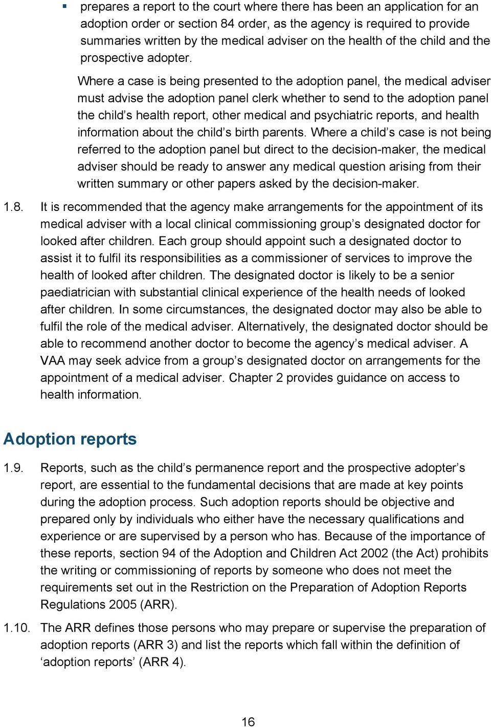 Where a case is being presented to the adoption panel, the medical adviser must advise the adoption panel clerk whether to send to the adoption panel the child s health report, other medical and