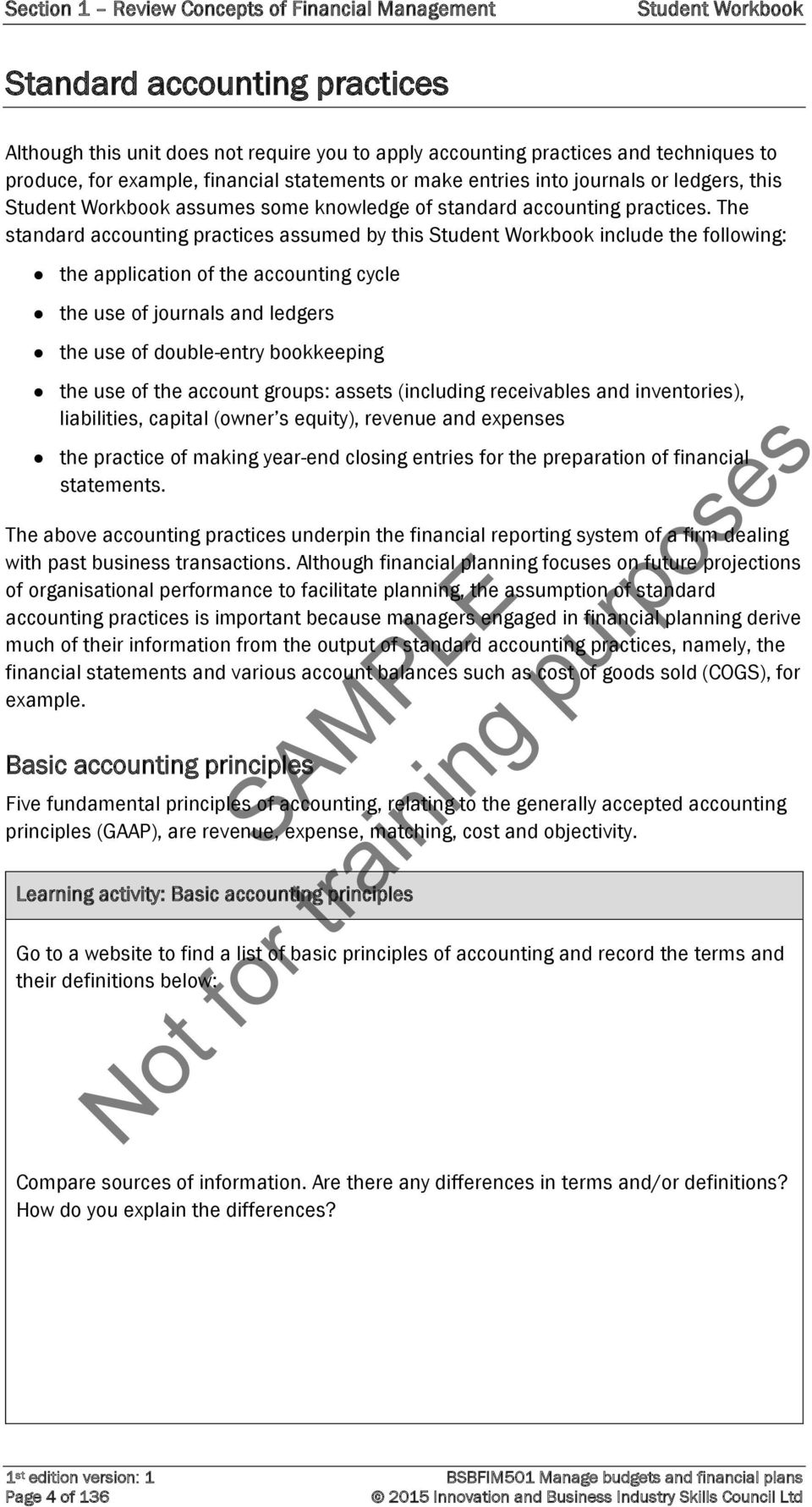 The standard accounting practices assumed by this Student Workbook include the following: the application of the accounting cycle the use of journals and ledgers the use of double-entry bookkeeping