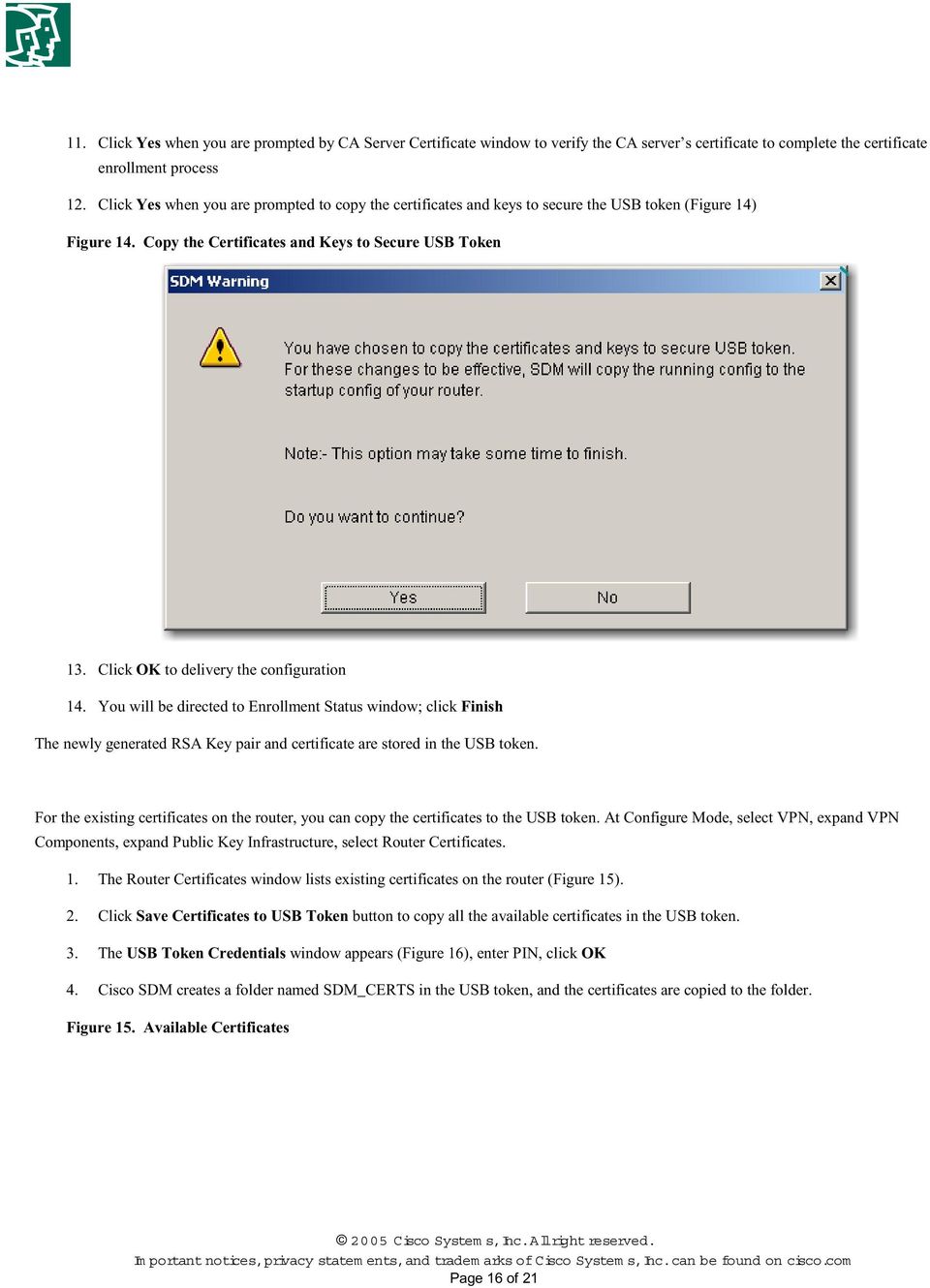 Click OK to delivery the configuration 14. You will be directed to Enrollment Status window; click Finish The newly generated RSA Key pair and certificate are stored in the USB token.