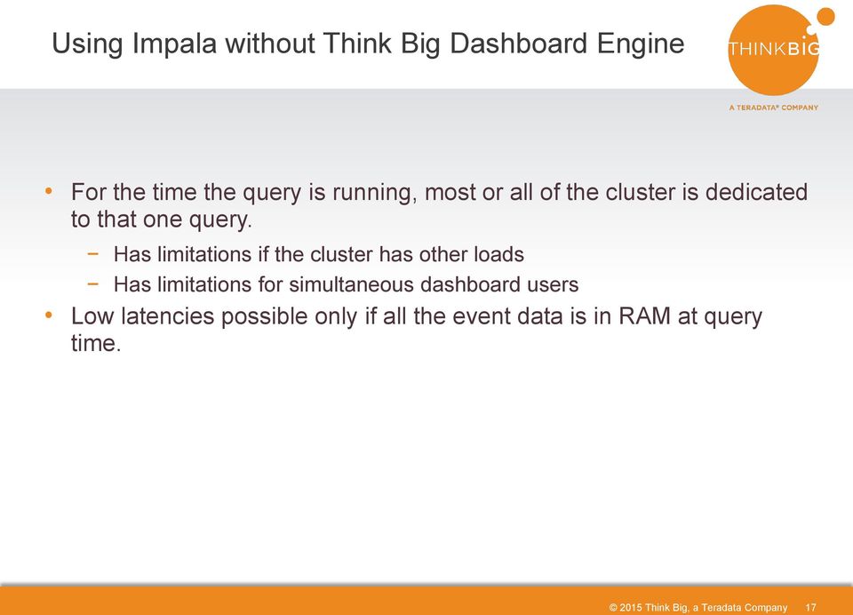 Has limitations if the cluster has other loads Has limitations for simultaneous dashboard