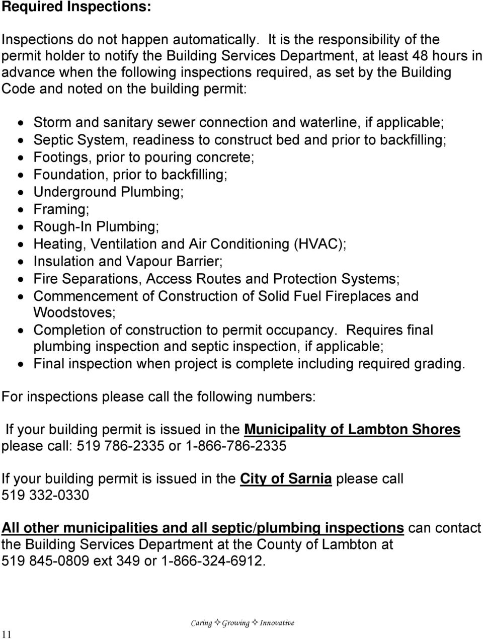 on the building permit: Storm and sanitary sewer connection and waterline, if applicable; Septic System, readiness to construct bed and prior to backfilling; Footings, prior to pouring concrete;