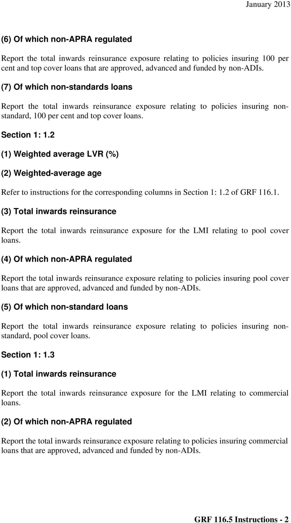 2 (1) Weighted average LVR (%) (2) Weighted-average age Refer to instructions for the corresponding columns in Section 1: 1.2 of GRF 116.1. (3) Total inwards reinsurance Report the total inwards reinsurance exposure for the LMI relating to pool cover loans.