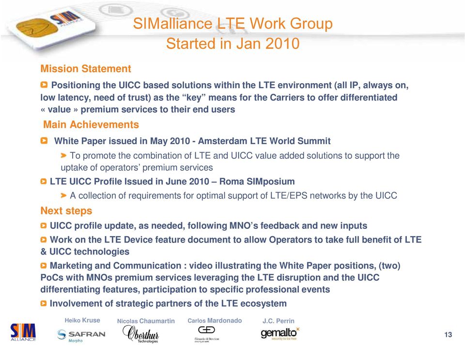 UICC value added solutions to support the uptake of operators premium services LTE UICC Profile Issued in June 2010 Roma SIMposium Next steps A collection of requirements for optimal support of
