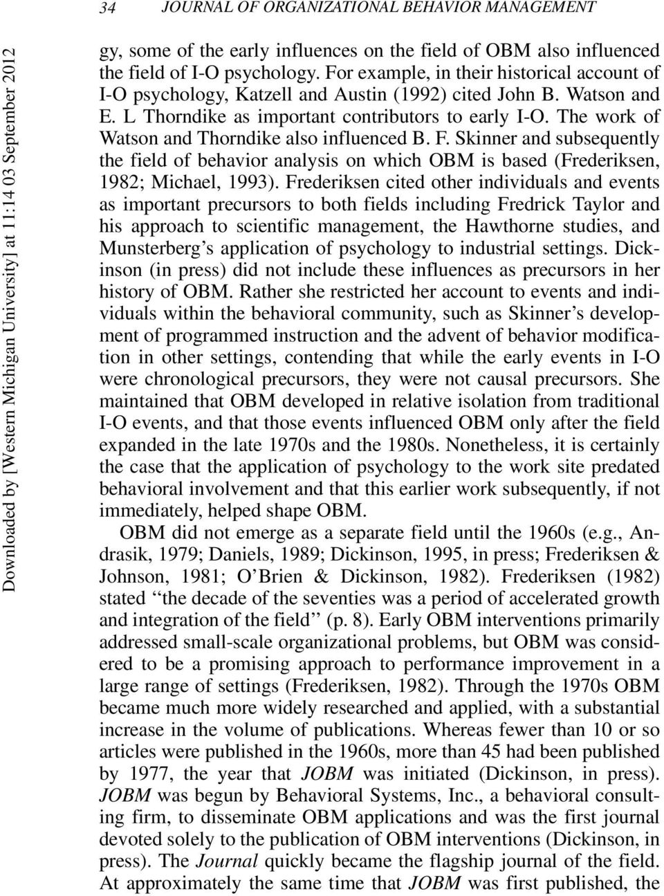 The work of Watson and Thorndike also influenced B. F. Skinner and subsequently the field of behavior analysis on which OBM is based (Frederiksen, 1982; Michael, 1993).