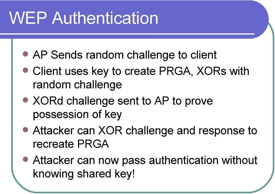 prove possession of key Attacker can XOR challenge and response to