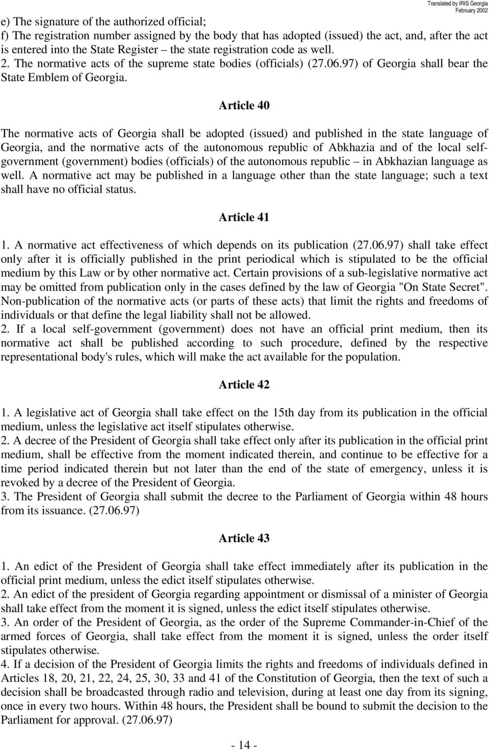 Article 40 The normative acts of Georgia shall be adopted (issued) and published in the state language of Georgia, and the normative acts of the autonomous republic of Abkhazia and of the local