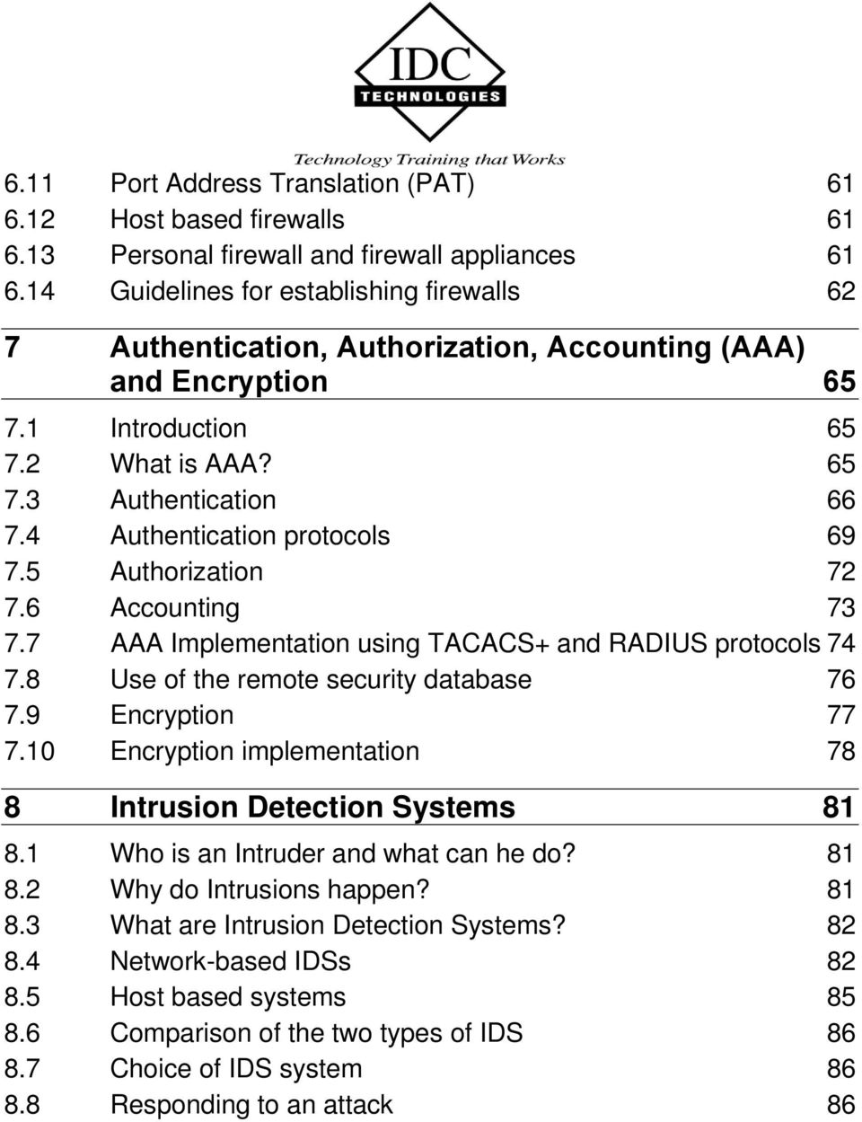 4 Authentication protocols 69 7.5 Authorization 72 7.6 Accounting 73 7.7 AAA Implementation using TACACS+ and RADIUS protocols 74 7.8 Use of the remote security database 76 7.9 Encryption 77 7.