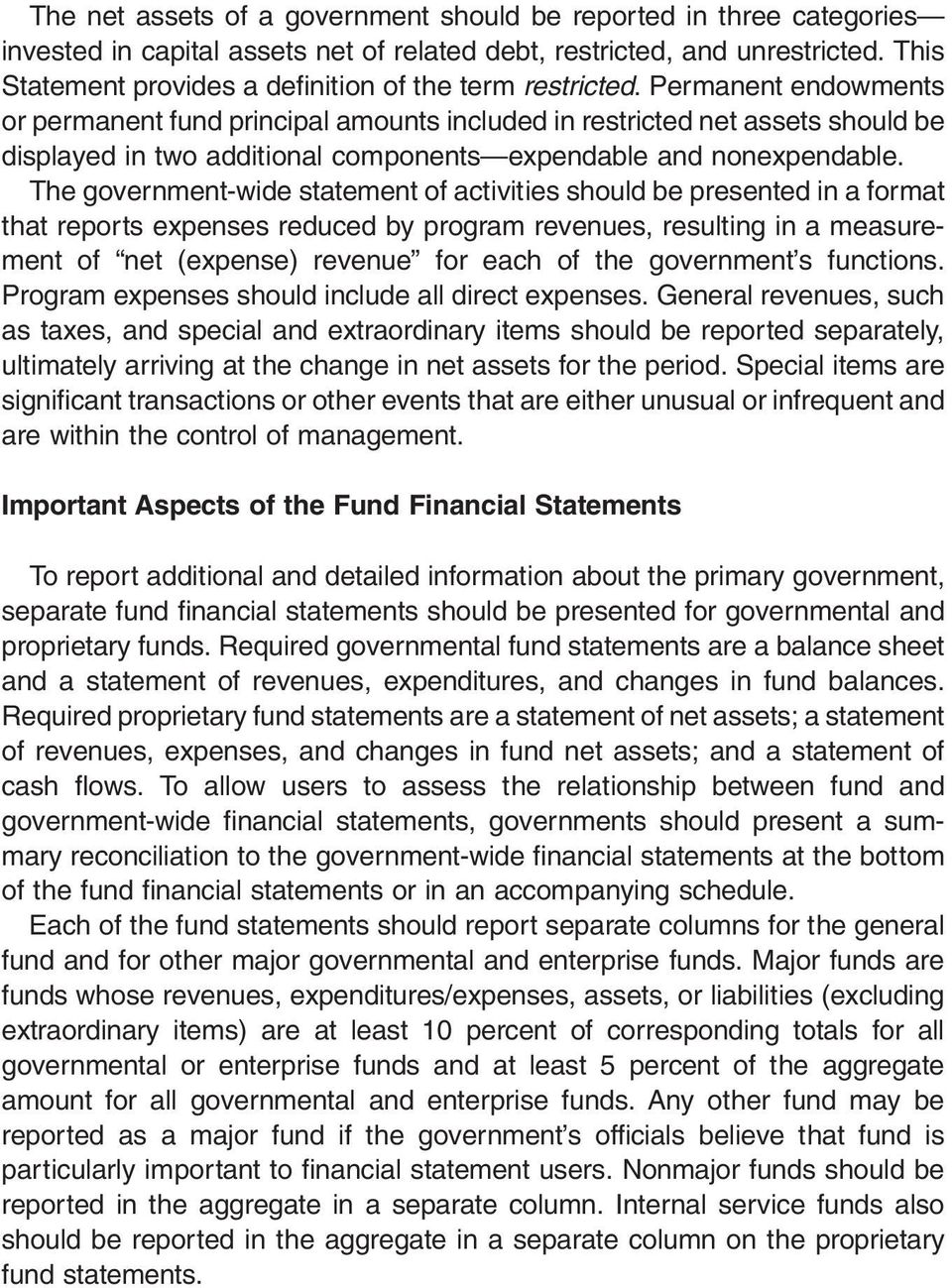 Permanent endowments or permanent fund principal amounts included in restricted net assets should be displayed in two additional components expendable and nonexpendable.