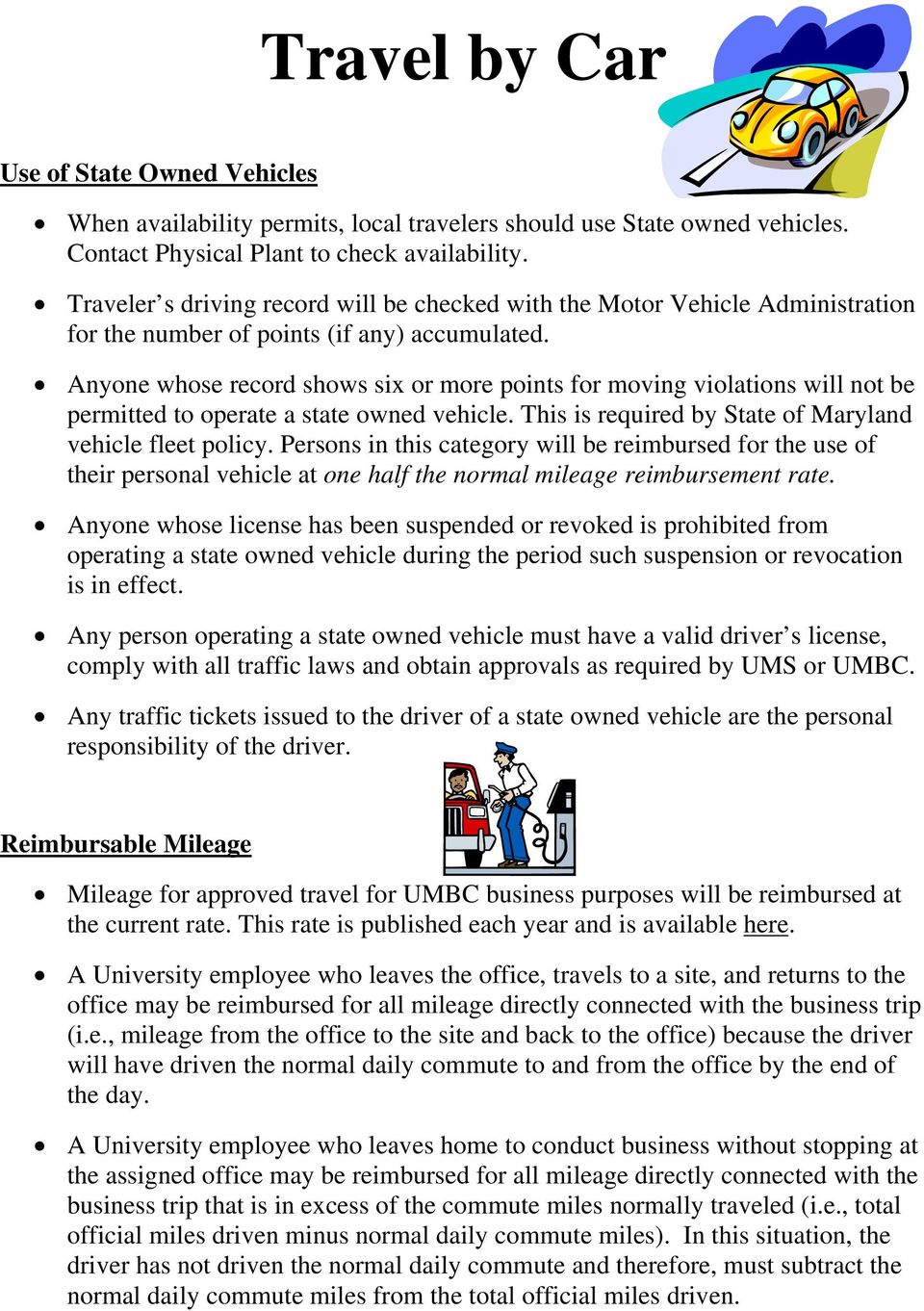 Anyone whose record shows six or more points for moving violations will not be permitted to operate a state owned vehicle. This is required by State of Maryland vehicle fleet policy.