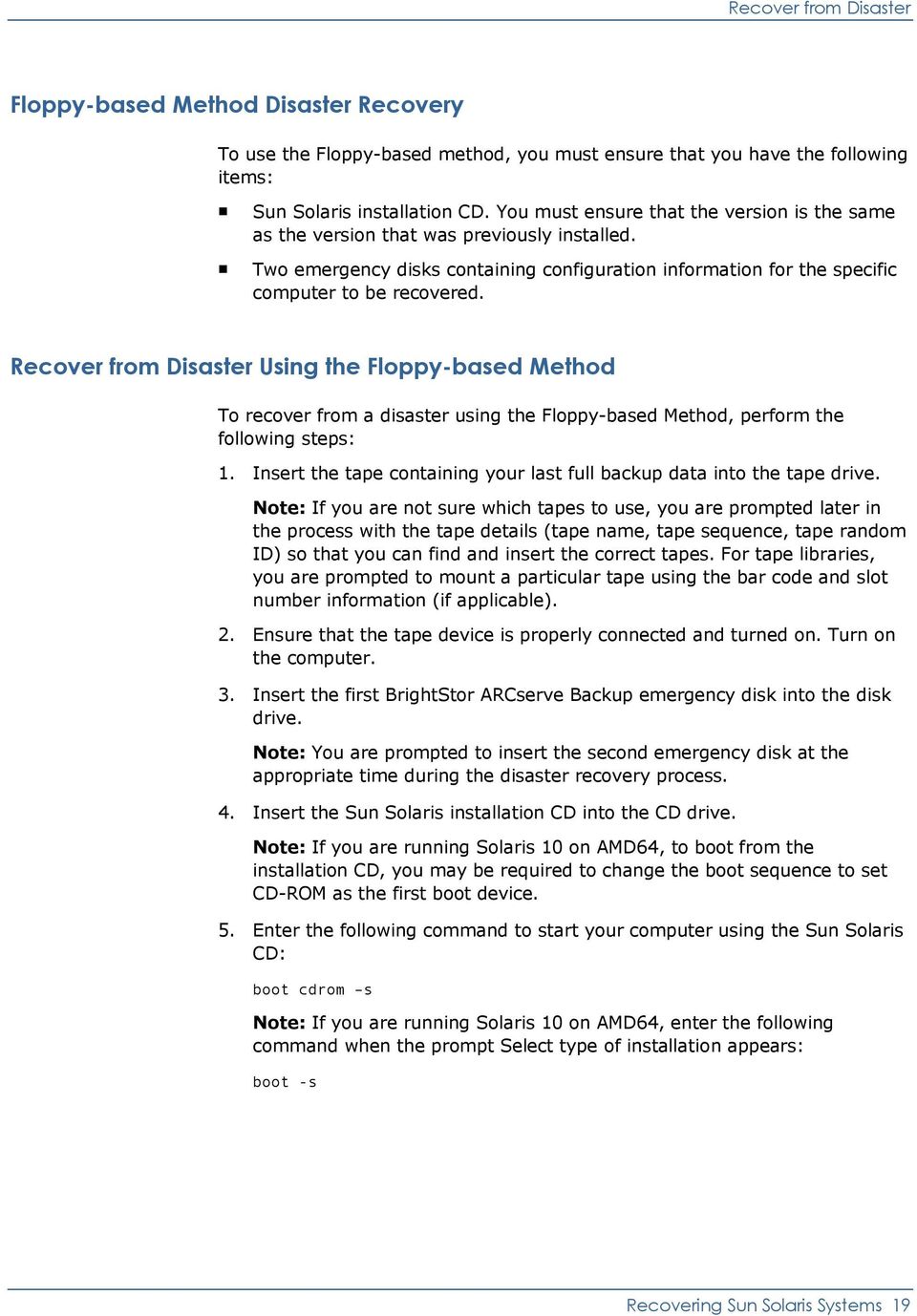 Recover from Disaster Using the Floppy-based Method To recover from a disaster using the Floppy-based Method, perform the following steps: 1.