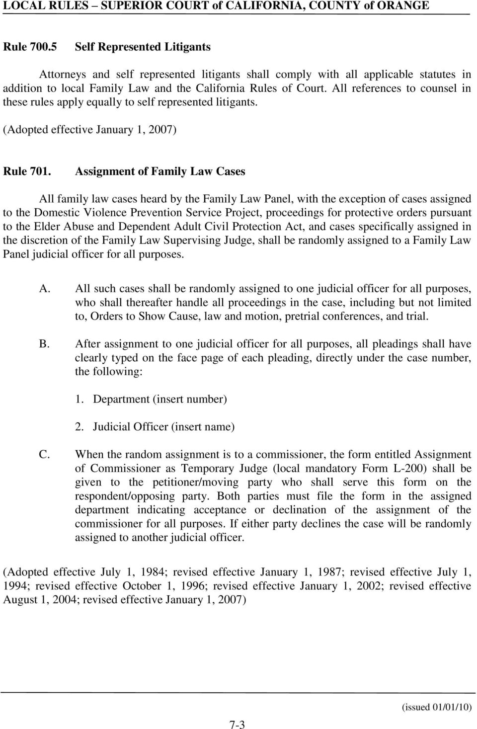 Assignment of Family Law Cases All family law cases heard by the Family Law Panel, with the exception of cases assigned to the Domestic Violence Prevention Service Project, proceedings for protective