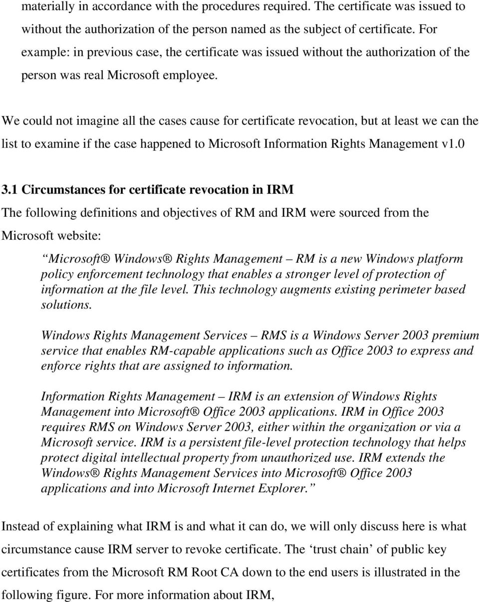 We could not imagine all the cases cause for certificate revocation, but at least we can the list to examine if the case happened to Microsoft Information Rights Management v1.0 3.