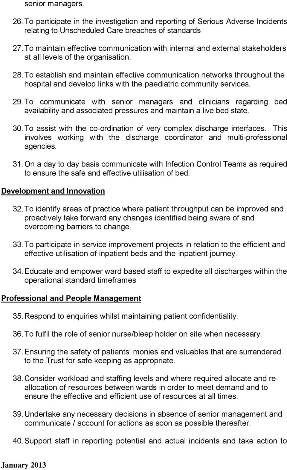 To establish and maintain effective communication networks throughout the hospital and develop links with the paediatric community services. 29.