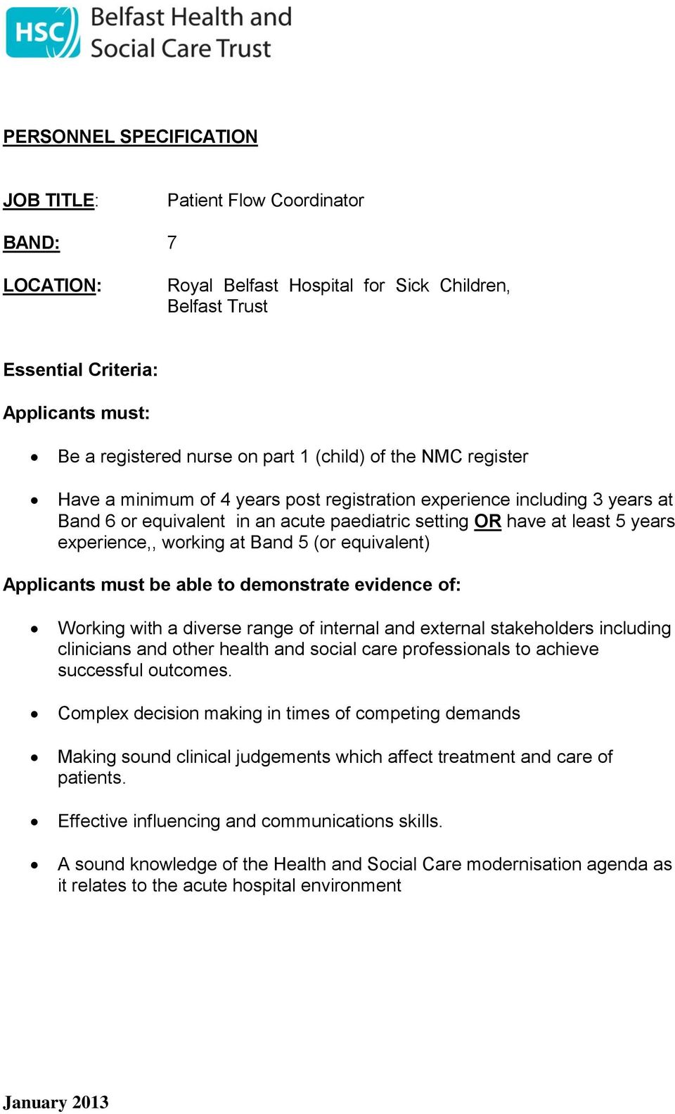 experience,, working at Band 5 (or equivalent) Applicants must be able to demonstrate evidence of: Working with a diverse range of internal and external stakeholders including clinicians and other