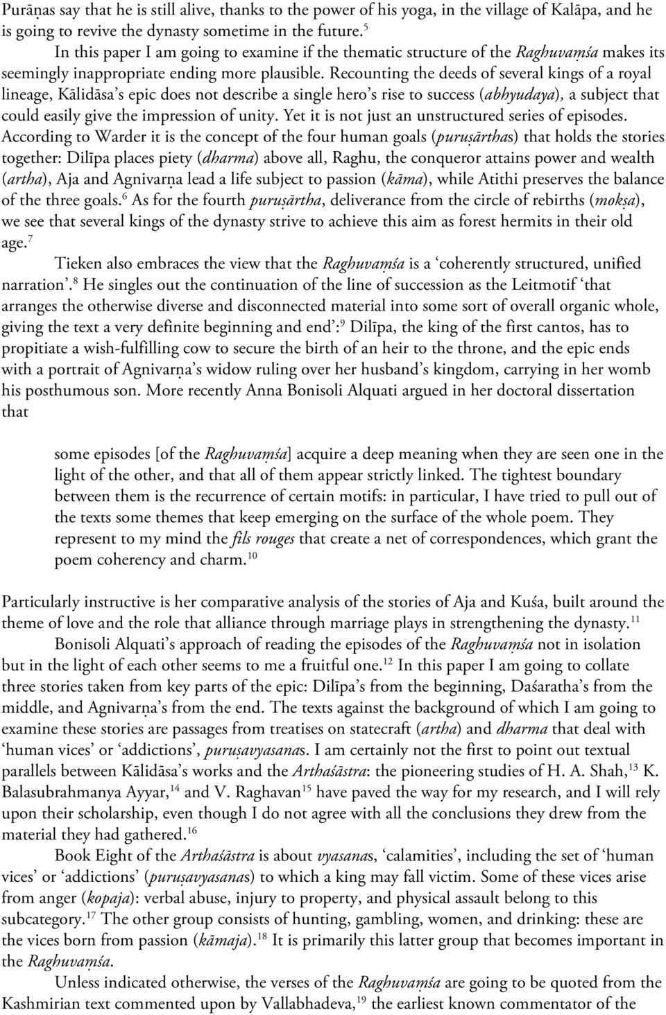Recounting the deeds of several kings of a royal lineage, Kālidāsa s epic does not describe a single hero s rise to success (abhyudaya), a subject that could easily give the impression of unity.