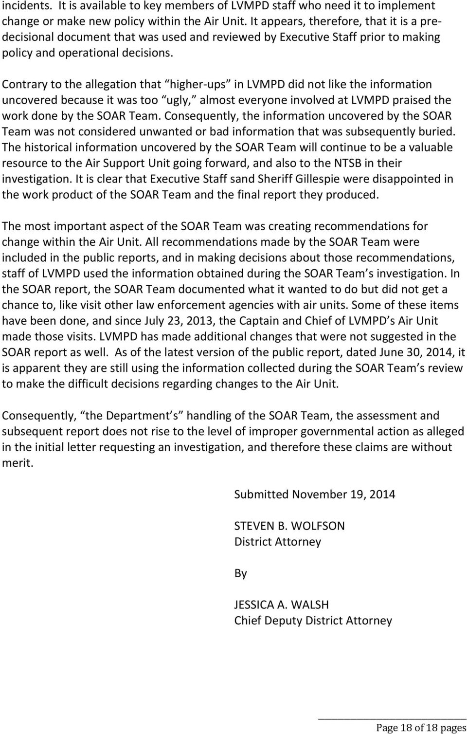 Contrary to the allegation that higher ups in LVMPD did not like the information uncovered because it was too ugly, almost everyone involved at LVMPD praised the work done by the SOAR Team.