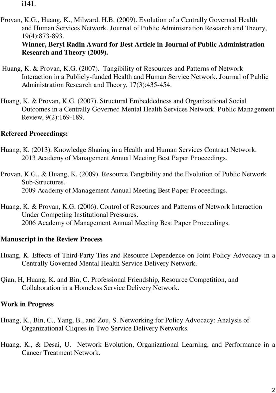 Tangibility of Resources and Patterns of Network Interaction in a Publicly-funded Health and Human Service Network. Journal of Public Administration Research and Theory, 17(3):435-454. Huang, K.