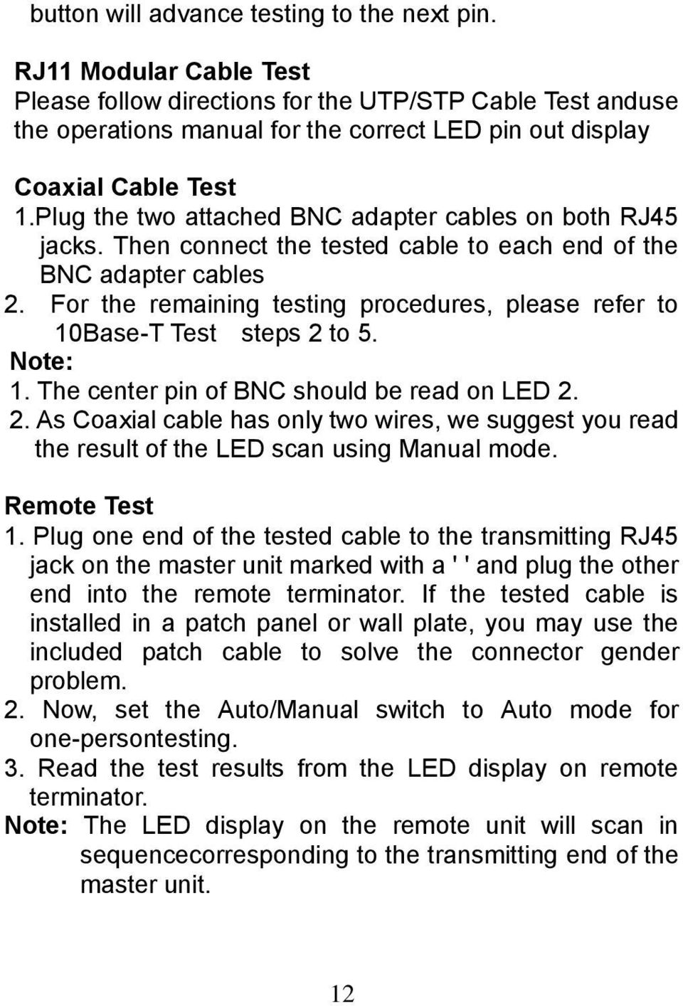 Plug the two attached BNC adapter cables on both RJ45 jacks. Then connect the tested cable to each end of the BNC adapter cables 2.