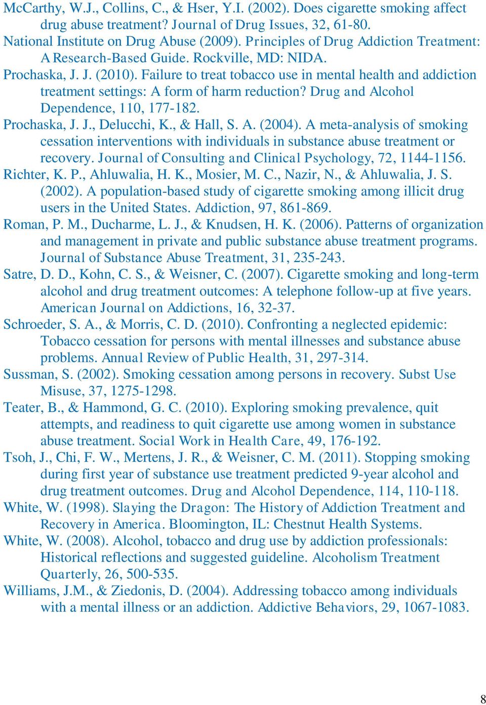 Failure to treat tobacco use in mental health and addiction treatment settings: A form of harm reduction? Drug and Alcohol Dependence, 110, 177-182. Prochaska, J. J., Delucchi, K., & Hall, S. A. (2004).