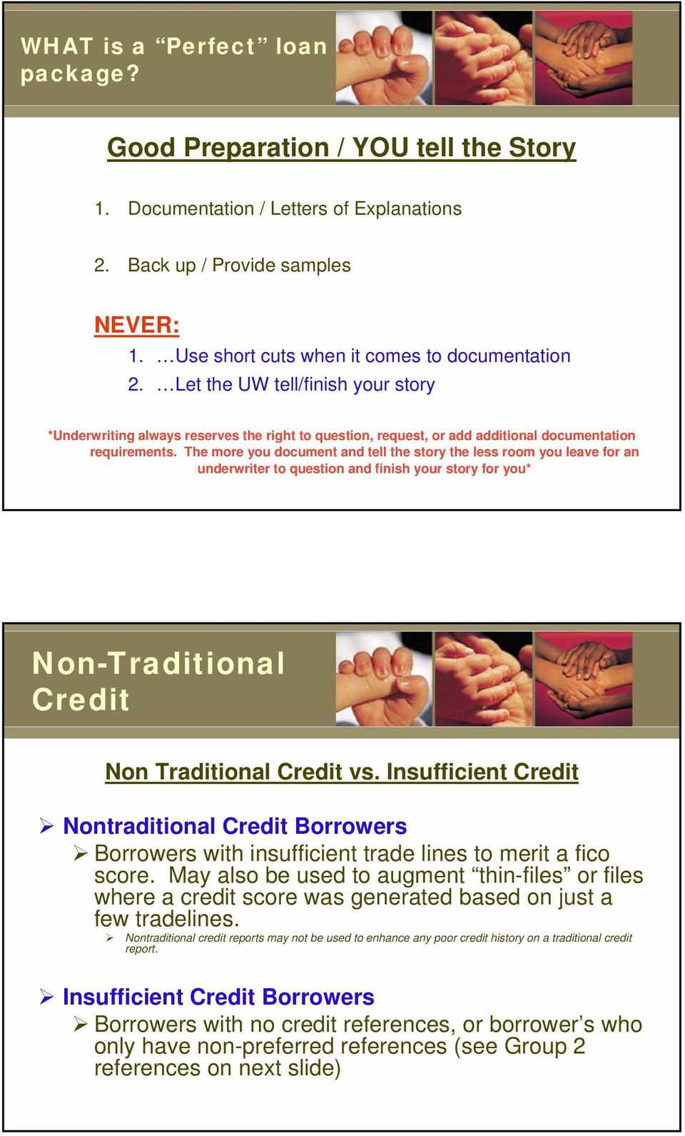 The more you document and tell the story the less room you leave for an underwriter to question and finish your story for you* Non-Traditional Credit Non Traditional Credit vs.