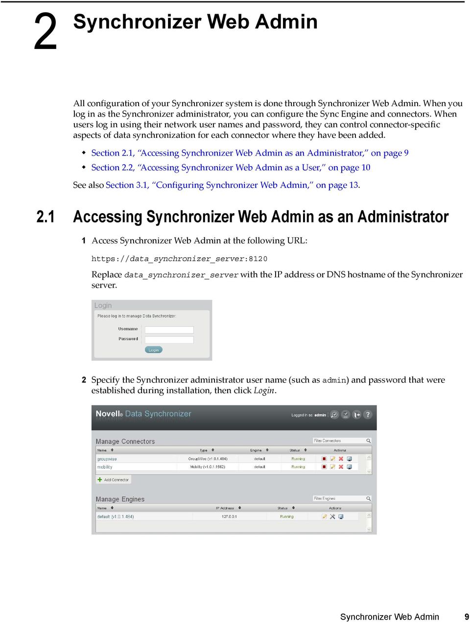 When users log in using their network user names and password, they can control connector-specific aspects of data synchronization for each connector where they have been added. Section 2.