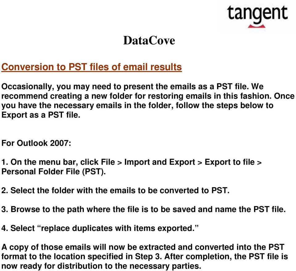 On the menu bar, click File > Import and Export > Export to file > Personal Folder File (PST). 2. Select the folder with the emails to be converted to PST. 3.