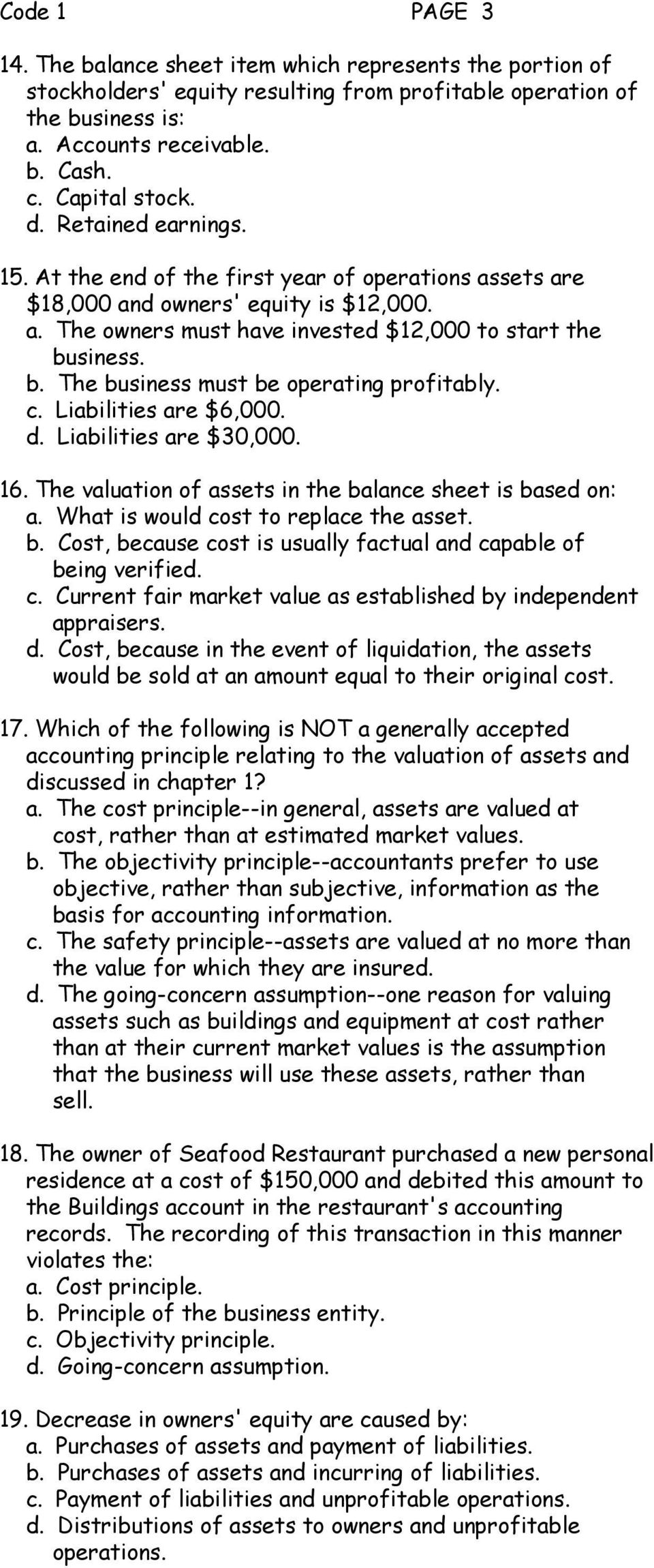 siness. b. The business must be operating profitably. c. Liabilities are $6,000. d. Liabilities are $30,000. 16. The valuation of assets in the balance sheet is based on: a.